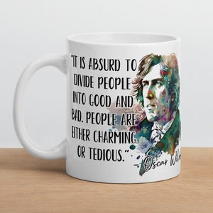 Oscar Wilde - MUG - &quot;It is absurd to divide people into good and bad. People are either charming or tedious.&quot; - Writers History Quote Mug