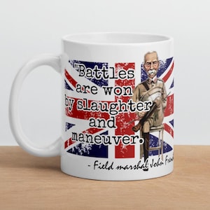 Field marshal John French - MUG - &quot;Battles are won by slaughter and maneuver.......&quot; - WWI History Quote Mug