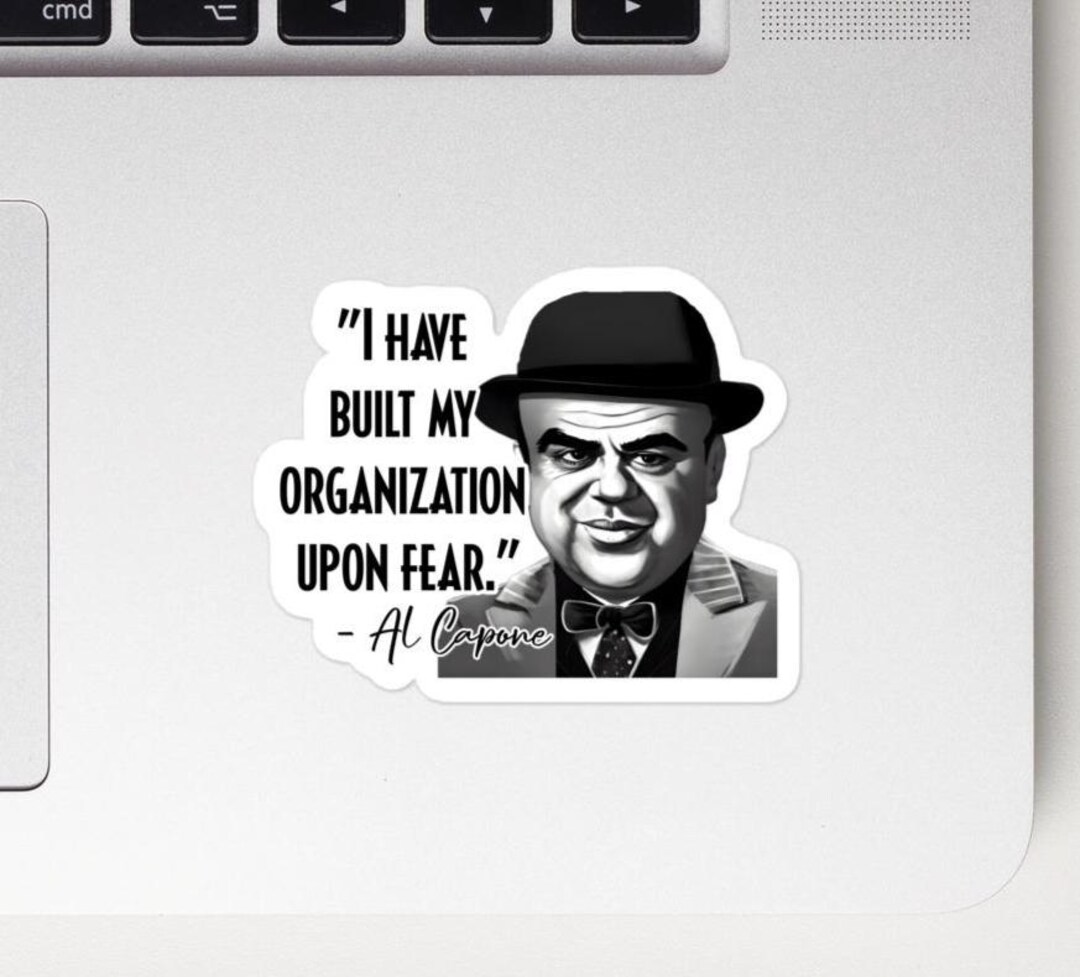 Al Capone - STICKER - ”I Have Built My Organization Upon Fear.” - Mafia ...