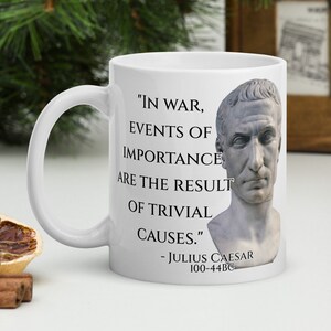 Julius Caesar - MUG -&quot;In war, events of importance are the result of trivial causes.&quot;- Roman History Quote Mug