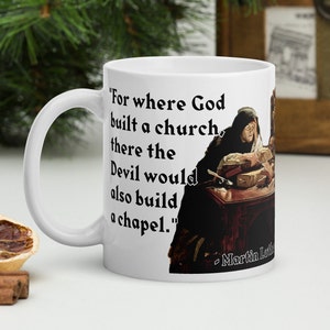 Martin Luther - MUG - &quot;For where God built a church, there the Devil would also build a chapel.&quot; - Christian Saints History Quote Mug