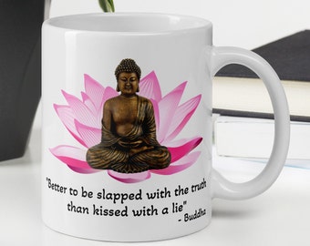Buddha - MUG - "Better to be slapped with the truth than kissed with a lie" - Buddhism History Quote Mug