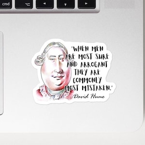 David Hume - STICKER - &quot;When men are most sure and arrogant they are commonly most mistaken.&quot; - Philosophy History Quote Sticker
