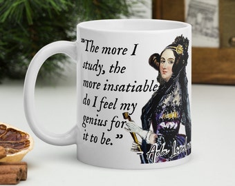 Ada Lovelace - "The more I study, the more insatiable do I feel my genius for it to be." - Scientific History Quote Mug