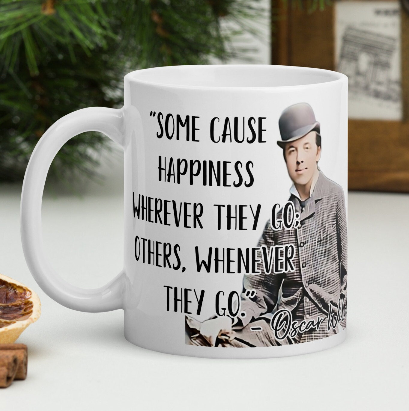Oscar Wilde - MUG - "Some cause happiness wherever they go; others, whenever they go." - Writers History Quote Mug