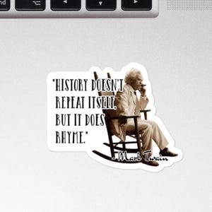Mark Twain - STICKER - "History doesn't repeat itself, but it does rhyme." - History Quotes Sticker