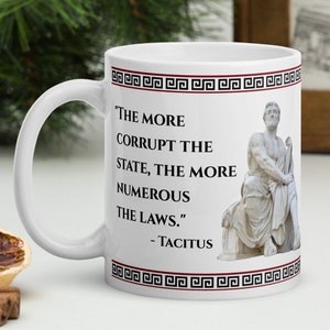 Tacitus - MUG - &quot;The more corrupt the state, the more numerous the laws.&quot; - Roman History Quote Mug