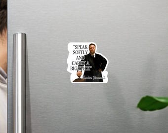 Theodore Roosevelt - MAGNET - "Speak softly and carry a big stick" - American Presidents History Quote Fridge MAGNET