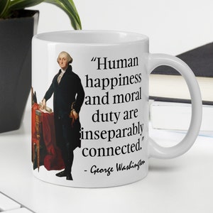George Washington - MUG - “Human happiness and moral duty are inseparably connected.” - American Presidents Quote Mug