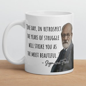 Sigmund Freud - MUG - &quot;One day, in retrospect, the years of struggle will strike you as the most beautiful.&quot; - Scientific History Quote Mug