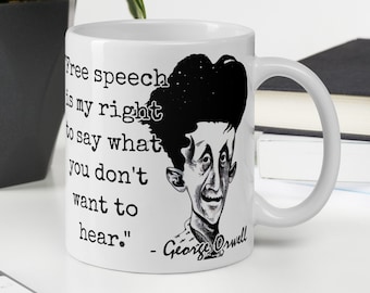 George Orwell - MUG - "Free speech is my right to say what you don't want to hear." - Writers History Quote Mug