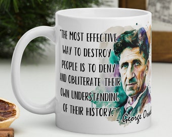 George Orwell - MUG - "The most effective way to destroy people is to deny and obliterate their own understanding of their history."