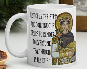Justinian I - MUG - &quot;Justice is the firm and continuous desire to render to everyone that which is his due.&quot; - Byzantine History Quote Mug