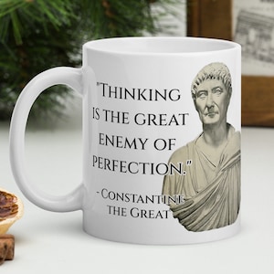 Constantine the Great - MUG - &quot;Thinking is the great enemy of perfection.&quot; - Roman History Quote Mug