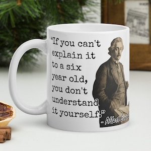 Albert Einstein - MUG - “If you can't explain it to a six year old, you don't understand it yourself.” - Scientific History Quote Mug