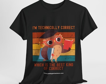 May include: Black t-shirt with a retro-style graphic of an owl wearing a graduation cap and holding books. The text reads "I'm technically correct, which is the best kind of correct." and "www.geekygarmentsco.com".