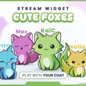 May include: A digital graphic titled STREAM WIDGET CUTE FOXES featuring four cartoon foxes in blue, purple, green, and yellow. The foxes have large eyes and small ears. Text includes Max, KaiC, wolio, and a button labeled PLAY WITH YOUR CHAT.