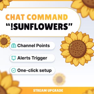 May include: A digital graphic featuring yellow sunflowers and the text CHAT COMMAND !SUNFLOWERS. It includes three white rounded buttons labelled Channel Points, Alerts Trigger, and One-click setup, with the text STREAM UPGRADE at the bottom.