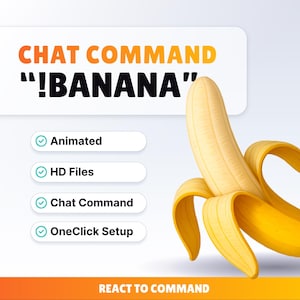 May include: A digital graphic featuring a peeled banana with the text "CHAT COMMAND !BANANA". Additional text includes "Animated", "HD Files", "Chat Command", and "OneClick Setup". The bottom banner reads "REACT TO COMMAND".