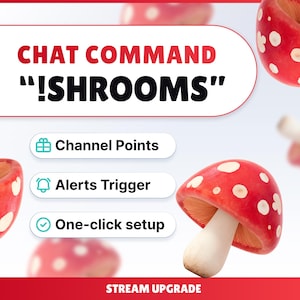 May include: A graphic promoting a chat command, featuring red mushrooms with white spots. Text includes "CHAT COMMAND '!SHROOMS'", "Channel Points", "Alerts Trigger", and "One-click setup". The bottom banner reads "STREAM UPGRADE".