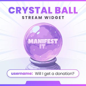 May include: A digital graphic for a stream widget featuring a purple crystal ball with the text "MANIFEST IT." The words "CRYSTAL BALL" and "STREAM WIDGET" are at the top. A user prompt at the bottom asks, "Will I get a donation?"