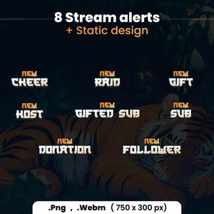Puede incluir: Ocho alertas de transmisi&oacute;n animadas con un dise&ntilde;o de tigre. Las alertas incluyen: Nuevo Cheer, Nuevo Raid, Nuevo Host, Nuevo Gifted Sub, Nuevo Sub, Nueva Donaci&oacute;n, Nuevo Seguidor y Nuevo Regalo. Las alertas tienen 750 p&iacute;xeles de ancho por 300 p&iacute;xeles de alto y est&aacute;n disponibles en formatos PNG y WebM.