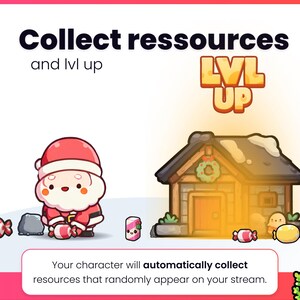 May include: A cartoon image with the text "Collect ressources and lvl up" and "LVL UP". It shows a Santa Claus character, a wooden house, and various candies and rocks. The text at the bottom says "Your character will automatically collect resources that randomly appear on your stream."