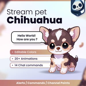 May include: A digital illustration of a brown and white Chihuahua puppy with large eyes and a speech bubble saying Hello World! How are you? The graphic includes text labels for Stream pet Chihuahua, Editable Colors, 20+ Animations, and 14 Chat commands.