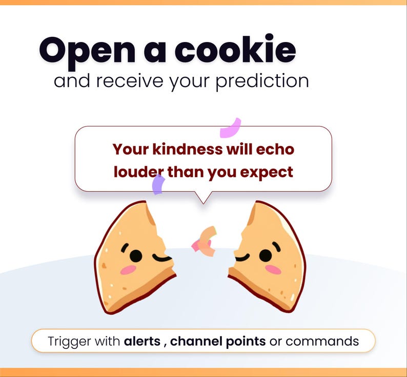 May include: A graphic featuring a cartoon fortune cookie split in half, with a message bubble that reads "Your kindness will echo louder than you expect." The text "Open a cookie and receive your prediction" is at the top.