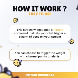 May include: A digital graphic with the text "HOW IT WORK? EASY TO USE". The image explains a stream widget that adds a "!bees" command to trigger a swarm of bees on a stream. The widget can be triggered with channel points or alerts.