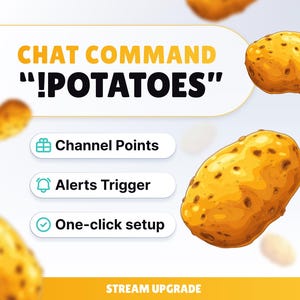 May include: An image with the text "CHAT COMMAND !POTATOES" and illustrations of potatoes. The image also includes the text "Channel Points", "Alerts Trigger", and "One-click setup". The words "STREAM UPGRADE" are at the bottom.