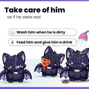 May include: A digital illustration featuring three small, dark purple bat creatures. Text reads: Take care of him as if he were real. Two buttons show: Wash him when he is dirty with a bathtub icon, and Feed him and give him a drink with a cup icon.