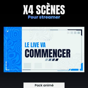 May include: A blue and white animated stream screen overlay with the text "LE LIVE VA COMMENCER" in black. The text "X4 SCENES Pour streamer" is at the top of the screen and the text "Pack animé" is at the bottom.
