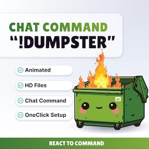 May include: A cartoon illustration features a green dumpster on fire, with the text "CHAT COMMAND !DUMPSTER" above. The image includes checkmarks next to the words "Animated", "HD Files", "Chat Command", and "OneClick Setup". The phrase "REACT TO COMMAND" is at the bottom.