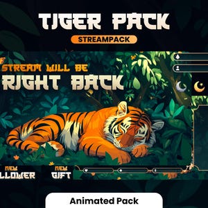 May include: Animated Twitch Stream Pack featuring a tiger sleeping in a jungle setting. The pack includes a "Stream Will Be Right Back" screen, a new follower alert, a new gift alert, and a chat box. The text "Tiger Pack" and "Stream Pack" are at the top of the image. The text "Animated Pack" is at the bottom of the image.
