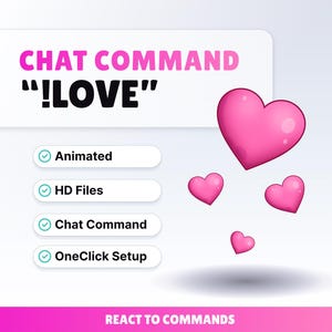 May include: A graphic with the text "CHAT COMMAND !LOVE" in pink and white. Four pink hearts are floating on the right. Below the text are four white ovals with green checkmarks and text: Animated, HD Files, Chat Command, and OneClick Setup. The bottom of the graphic reads "REACT TO COMMANDS".