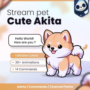 May include: A digital graphic featuring a cartoon Akita puppy with tan and white fur. Text reads: Stream pet Cute Akita, Hello World! How are you?, Editable Colors, 20+ Animations, 14 Commands, and Alerts / Commands / Channel Points.