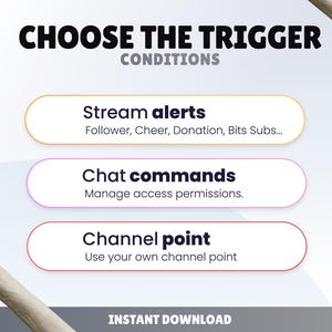 May include: A digital graphic titled CHOOSE THE TRIGGER CONDITIONS featuring three rounded rectangular buttons. The buttons list Stream alerts with Follower, Cheer, Donation, Bits Subs, Chat commands, and Channel point with Use your own channel point.