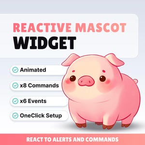 May include: A cartoon image of a pink pig with the text "REACTIVE MASCOT WIDGET". The image includes checkmarks next to the words "Animated", "x8 Commands", "x6 Events", and "OneClick Setup". The text "REACT TO ALERTS AND COMMANDS" is also present.