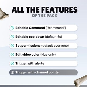 May include: A digital feature list titled ALL THE FEATURES OF THE PACK with bone graphics in the corners. It lists six items: Editable Command, Editable cooldown, Set permissions, Edit video colour, Trigger with alerts, and Trigger with channel points.