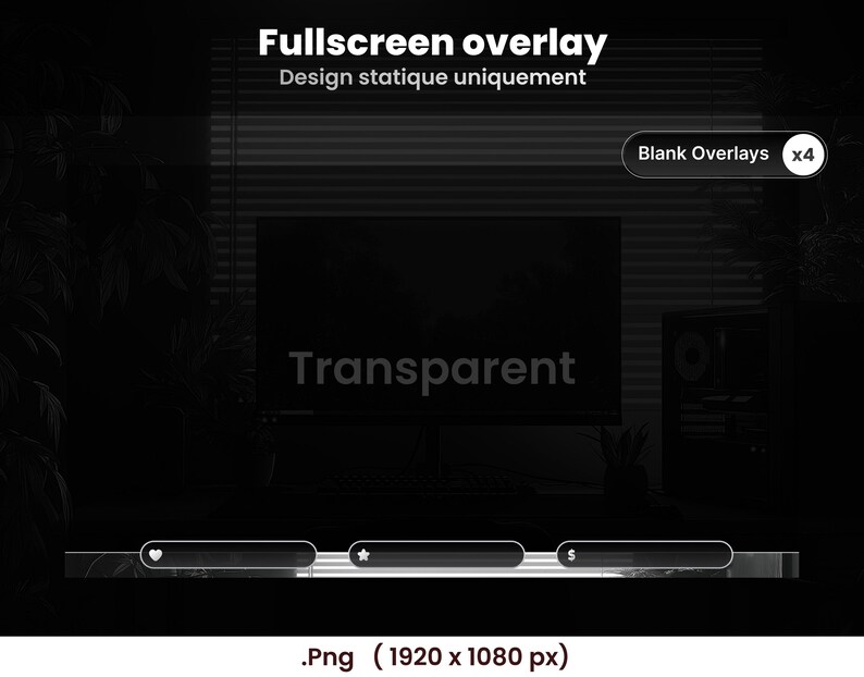 May include: A black and white digital overlay design for streaming. The design includes the text "Fullscreen overlay" and "Design statique uniquement". The word "Transparent" is displayed on the screen. The image also includes a bar with icons and the text "Blank Overlays x4".