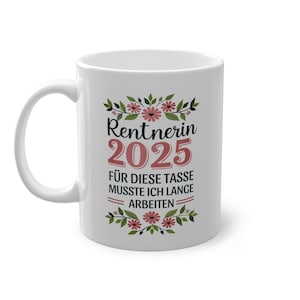 Rentnerin 2025 Für diese Tasse musste ich lange arbeiten, Rente Tasse mit Spruch, Ruhestand Geschenk für Anfänger Frau, Renteneintritt