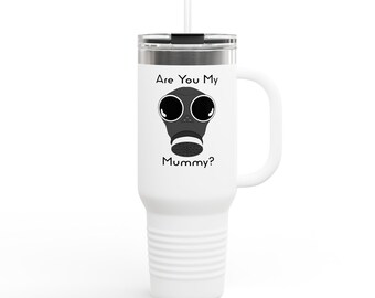 Are You My Mummy Insulated Travel Mug, 40oz