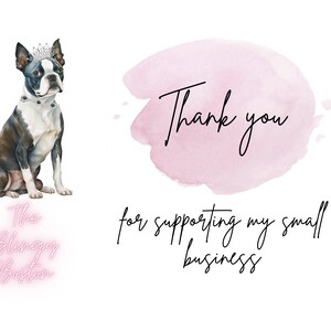 May include: A watercolor illustration of a Boston Terrier wearing a crown and a necklace with blue gems. The dog is sitting and looking to the right. The text "The Blingy Boston" is written in pink neon letters below the dog. A pink watercolor background with the text "Thank you for supporting my small business" is on the right side of the image.