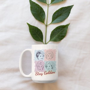 Golden Girls Stay Golden Coffee Mug, 15oz Ceramic mug, Golden Girls Fan Gift Idea, Blanche Dorothy Sophia Rose Cup | 4 Golden Girls