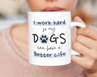 I Work Hard So My Dogs Can Have A Better Life Mug | Dog Lovers Mug | Funny Dog Mug | Fur Mom Mug | Dog Mom Gift | Dog Dad Gift