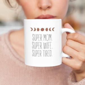 Super Mom Super Wife Super Tired | Moon Phase Mug | Mom Mug | Coffee Mug For Mom | Adulting Mug | Gift For Mom