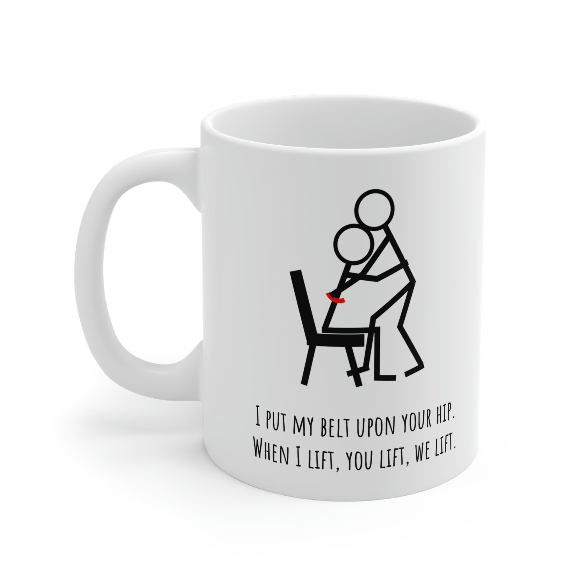 I Put My Belt Upon Your Hip When I Lift You Lift We Lift Mug i-put-my-belt-upon-your-hip-when-i-lift-you-lift-we-lift-mug