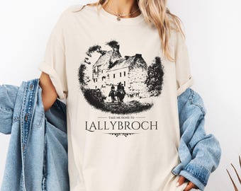 Take Me Home To Lallybroch Tshirt | Outlander Shirt | Comfort Colors | Inverness | Jamie Fraser | Claire Fraser | Scotland | Midhope Castle