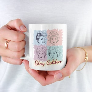 Golden Girls Stay Golden Coffee Mug, Ceramic mug, Golden Girls Fan Gift Idea, Blanche Dorothy Sophia Rose Cup